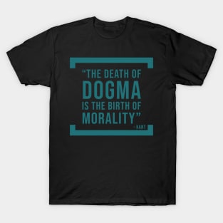 The death of dogma is the birth of morality - atheist quote T-Shirt